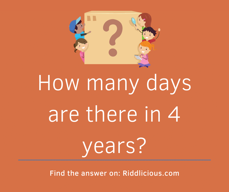 Riddle: How many days are there in 4 years?
