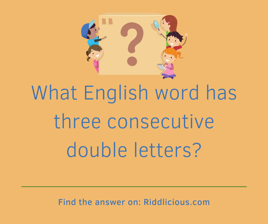 Riddle: What English word has three consecutive double letters?