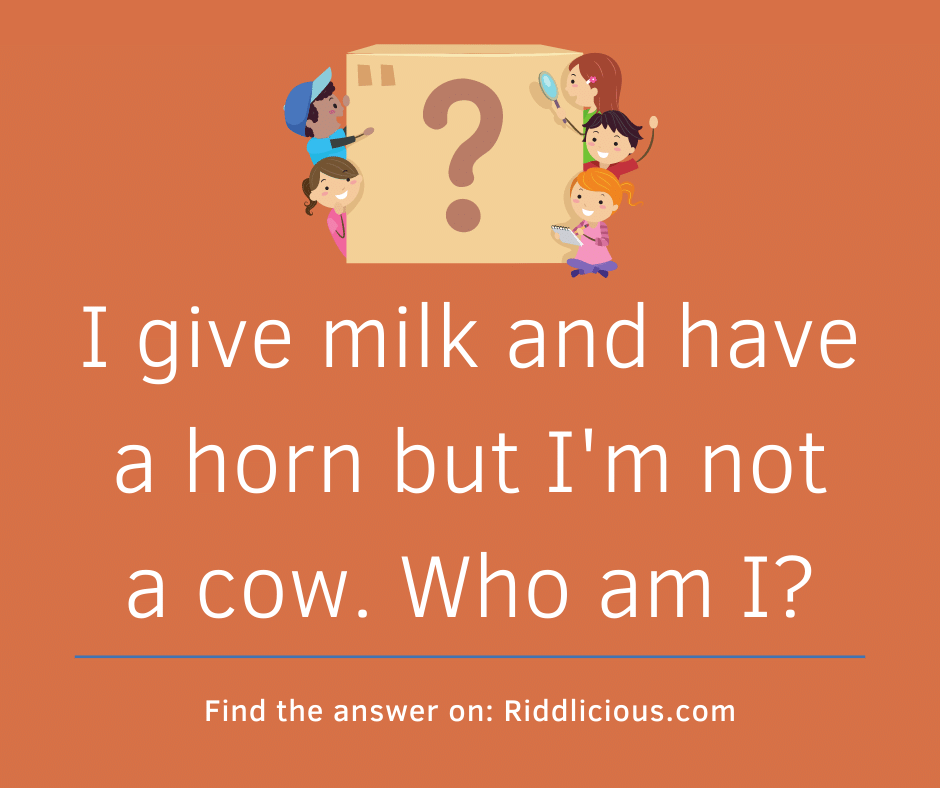 Riddle: I give milk and have a horn but I'm not a cow. Who am I?