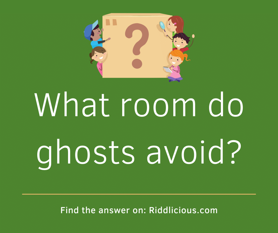Riddle: What room do ghosts avoid?