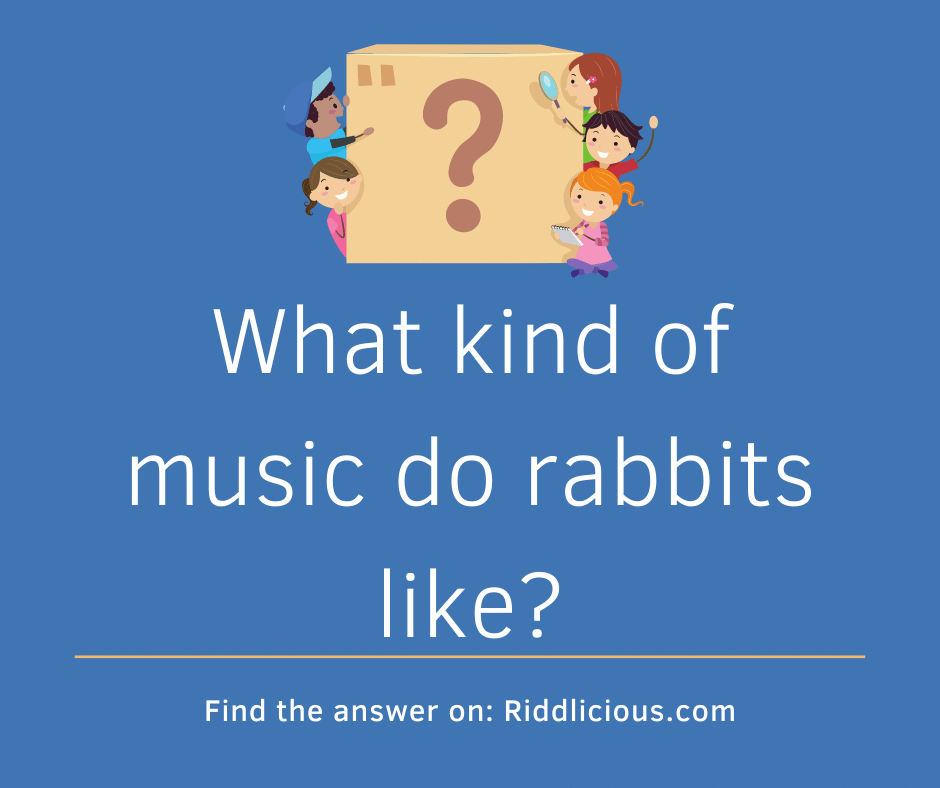 Riddle: What kind of music do rabbits like?