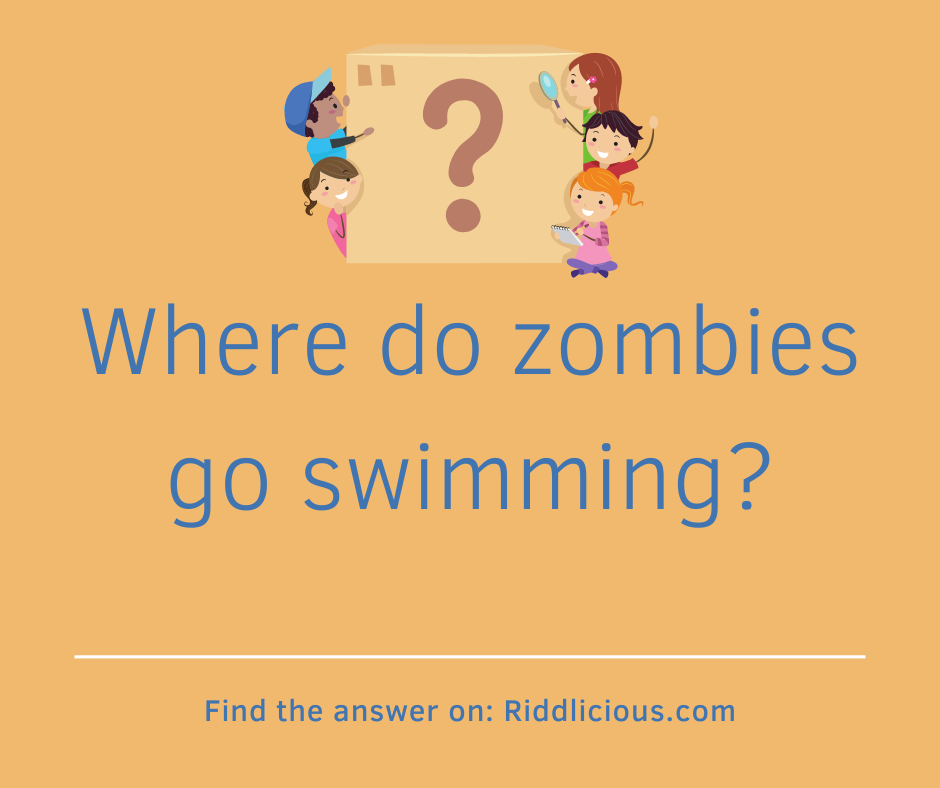 Riddle: Where do zombies go swimming?