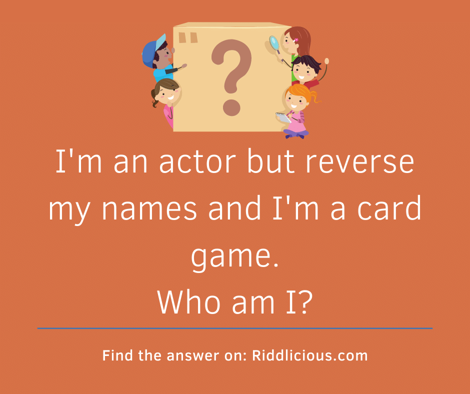 Riddle: I'm an actor but reverse my names and I'm a card game. Who am I?