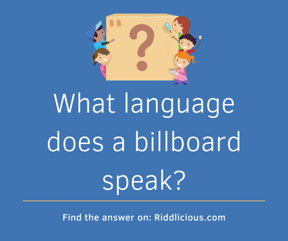 Riddle: What language does a billboard speak?