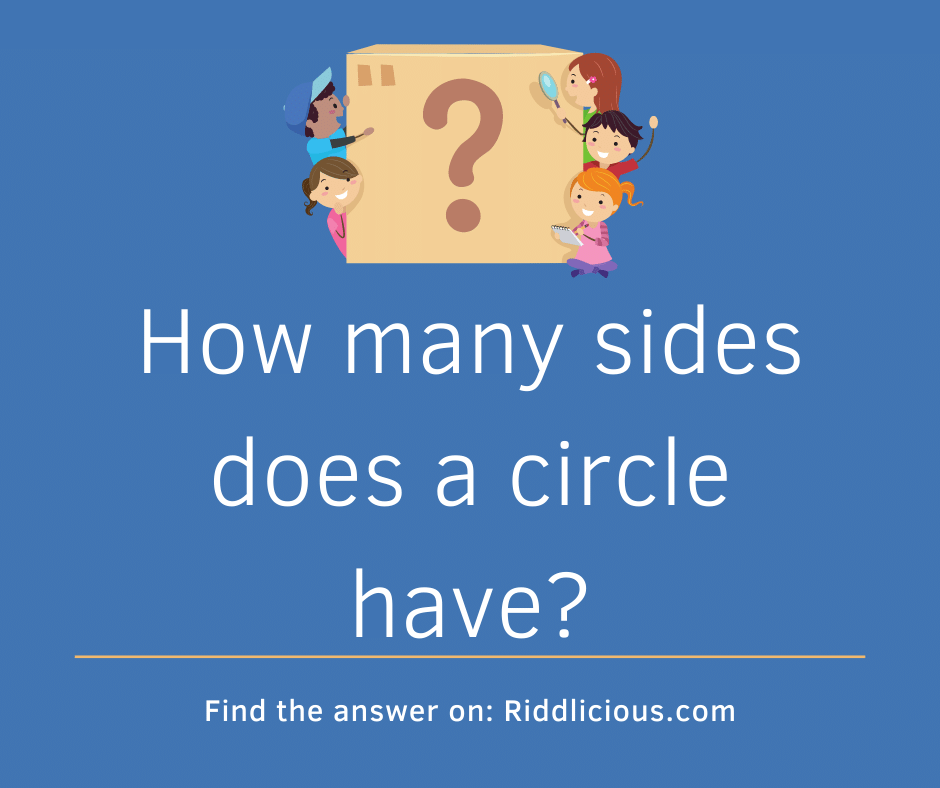 Riddle: How many sides does a circle have?