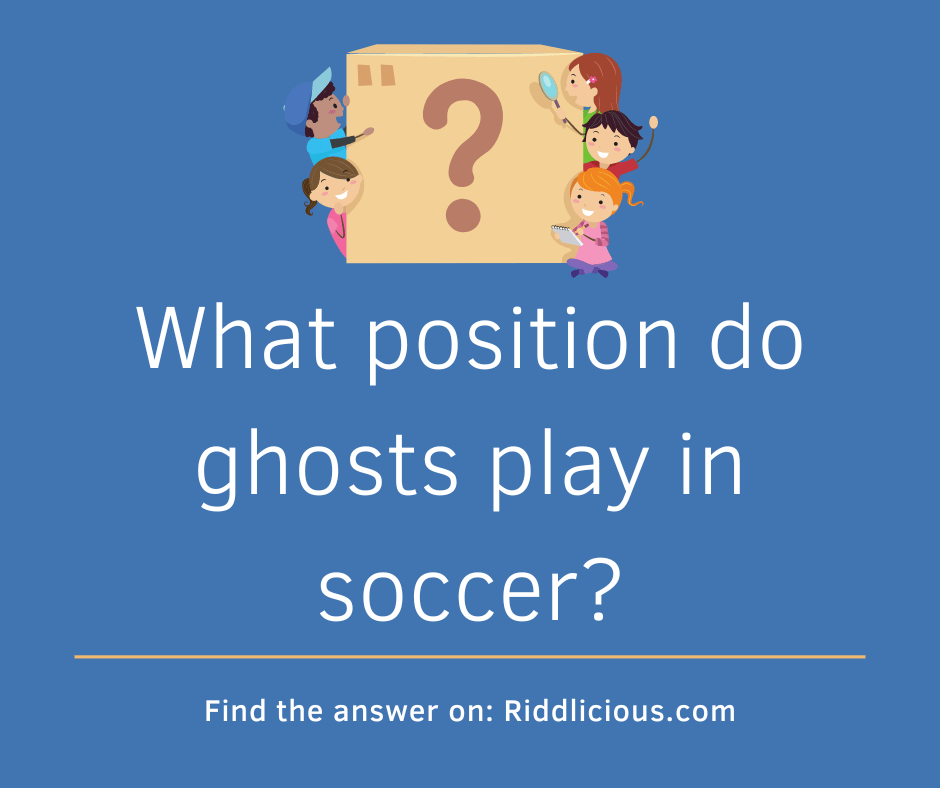 Riddle: What position do ghosts play in soccer?