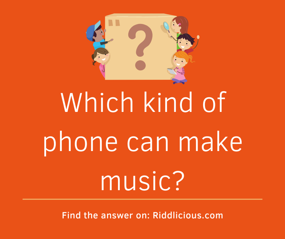 Riddle: Which kind of phone can make music?