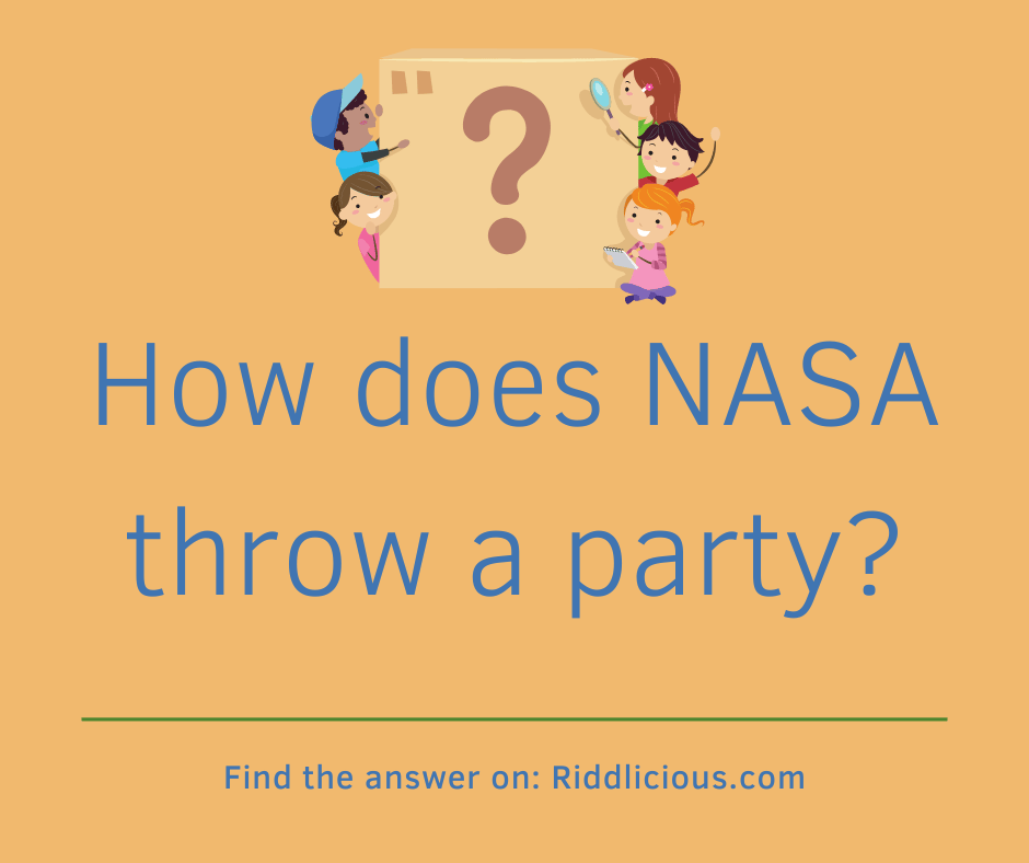 Riddle: How does NASA throw a party?