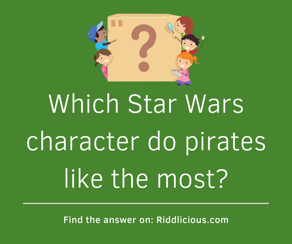 Riddle: Which Star Wars character do pirates like the most?