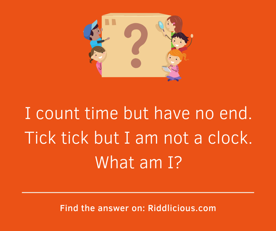 Riddle: I count time but have no end. Tick tick but I am not a clock. What am I?