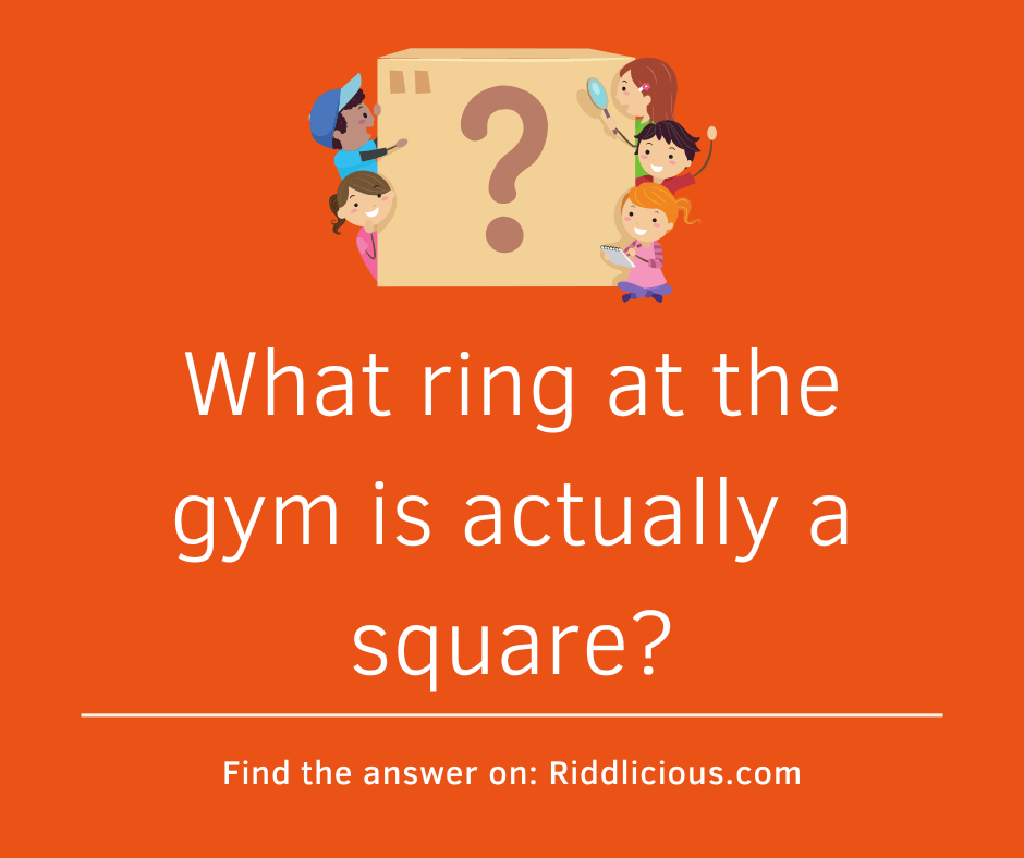 Riddle: What ring at the gym is actually a square?