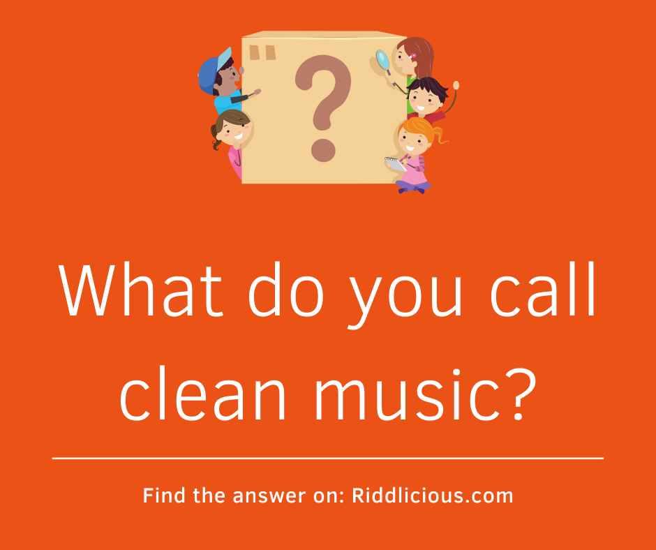 Riddle: What do you call clean music?