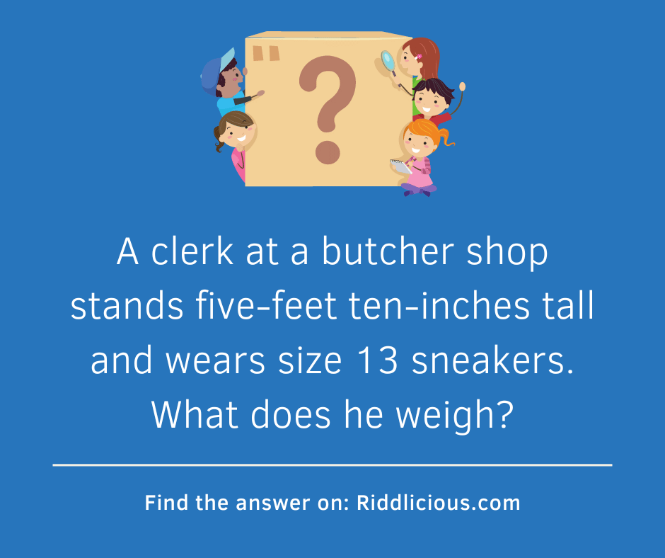 Riddle: A clerk at a butcher shop.