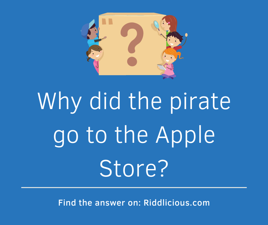 Riddle: Why did the pirate go to the Apple Store?