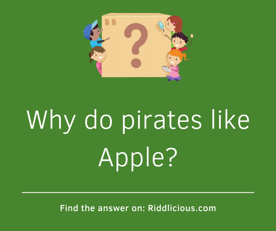Riddle: Why do pirates like Apple?