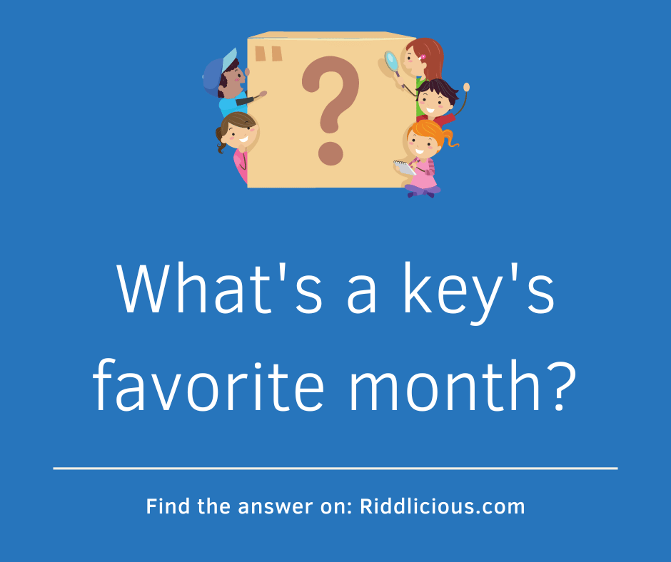 Riddle: What's a key's favorite month?