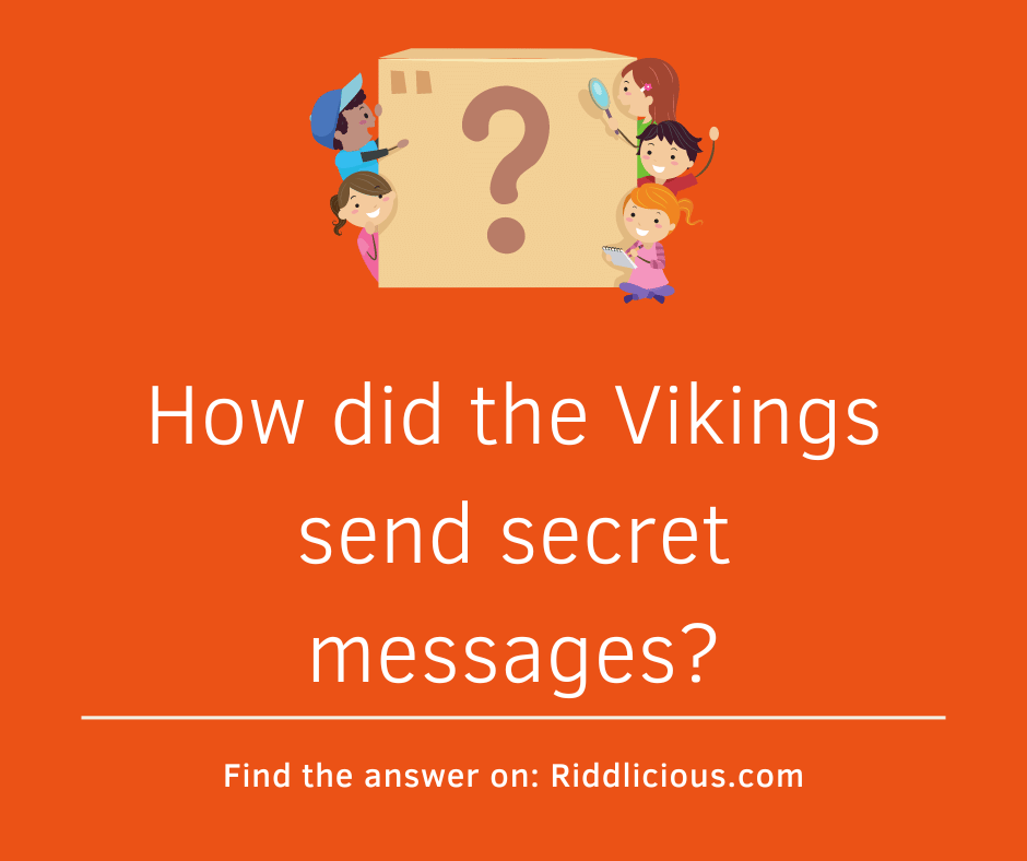 Riddle: How did the Vikings send secret messages?