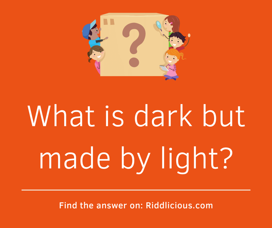 Riddle: What is dark but made by light?