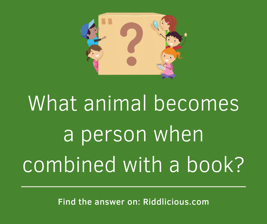 Riddle: What animal becomes a person when combined with a book?